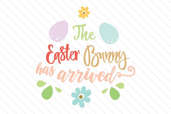 The Easter Bunny Has Arrived (by Creative Fabrica Crafts)