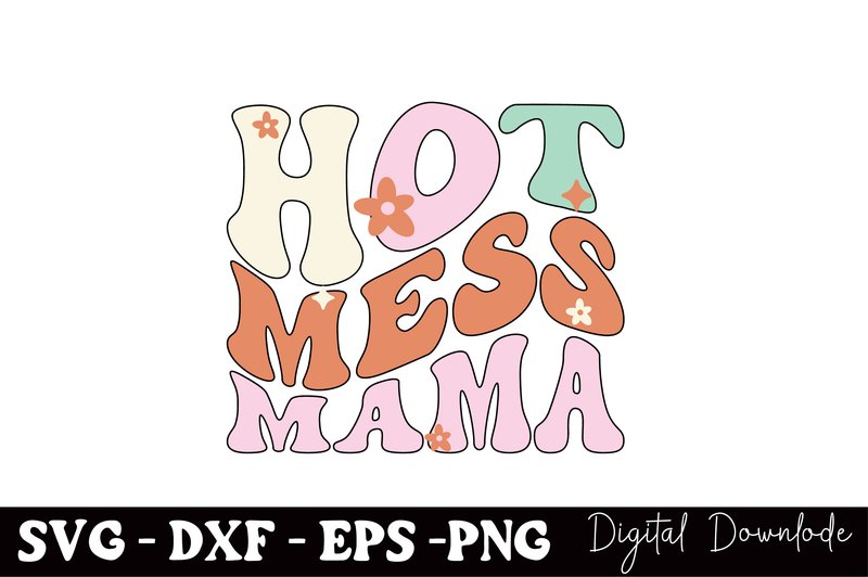 Hot Mess Mama, Mothers Day SVG (by BlackCraft)