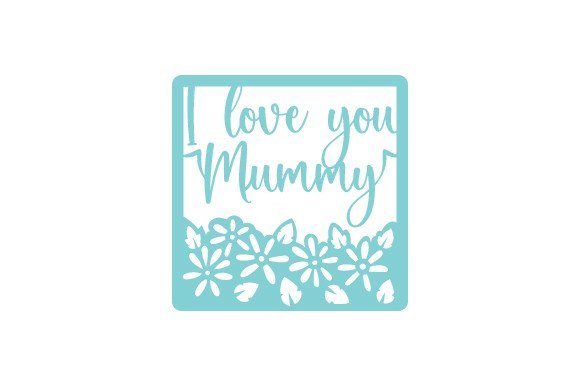 Intricate Cut Mother's Day Card - I Love You Mummy (by Creative Fabrica Crafts)