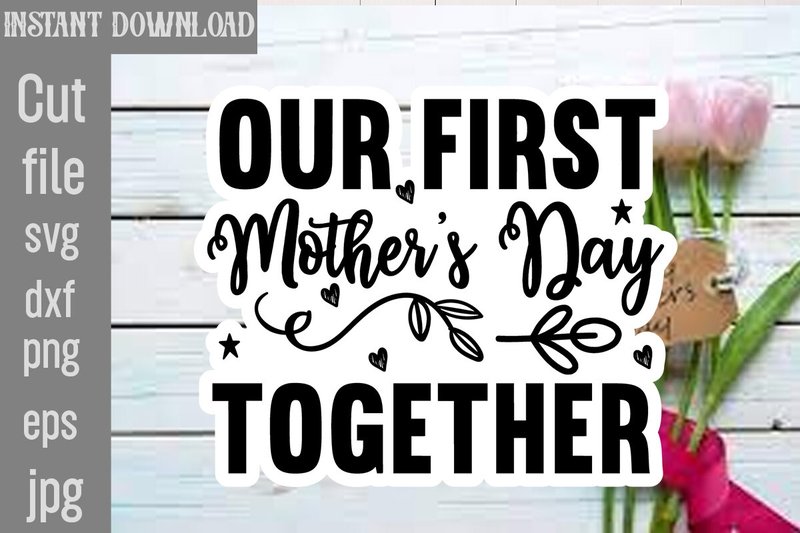 Our First Mother's Day Together SVG Cut (by SimaCrafts)