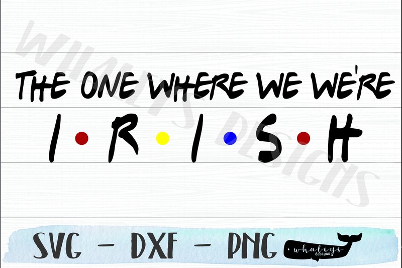 The One Where We Were Irish - St Patrick (by WhaleysDesigns)