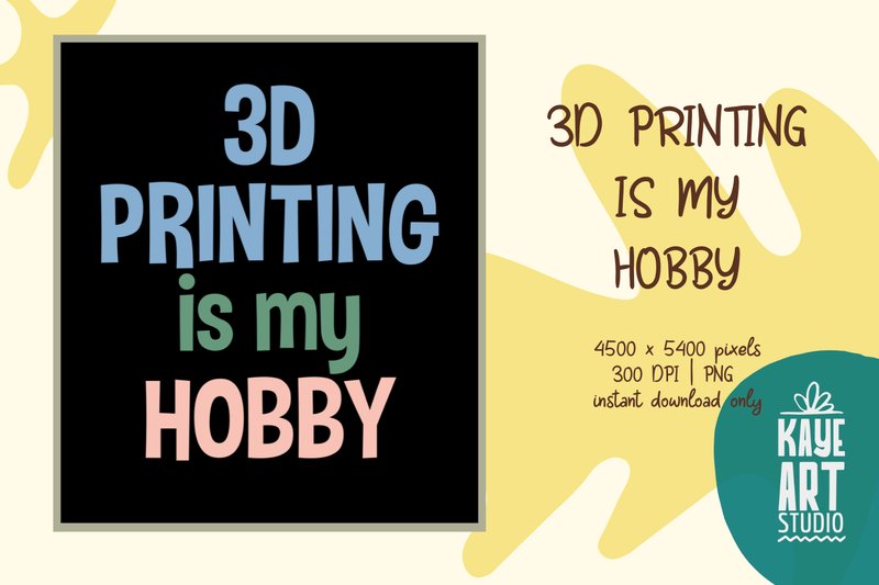 3D Printing is My Hobby PNG Sublimation (by kayeartstudio)