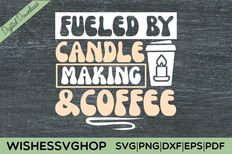 FUELED by CANDLE MAKING and COFFEE SVG (by wishessvghop)