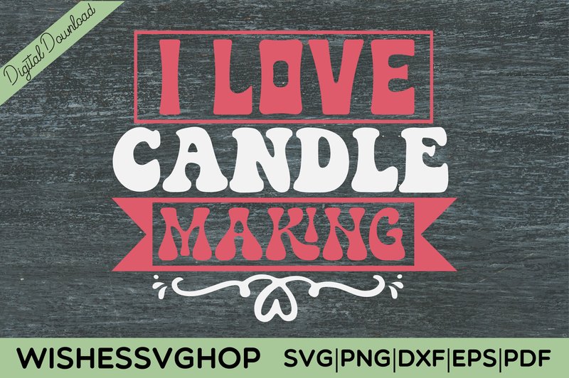 I LOVE CANDLE MAKING SVG PNG (by wishessvghop)