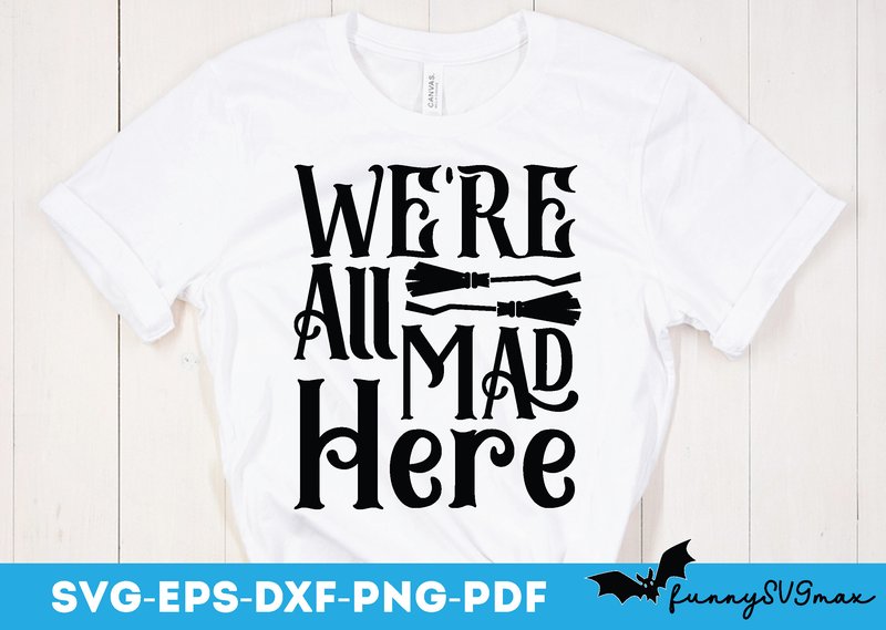 We're All Mad Here Svg, Halloween Svg (by funnySVG)
